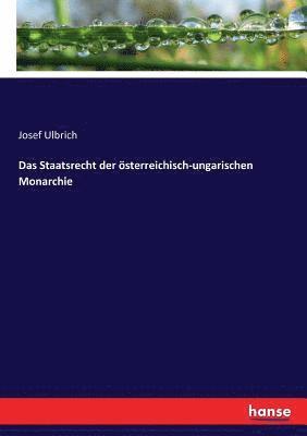 bokomslag Das Staatsrecht der sterreichisch-ungarischen Monarchie