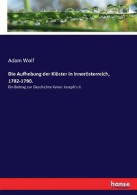 bokomslag Die Aufhebung der Klster in Innersterreich, 1782-1790.