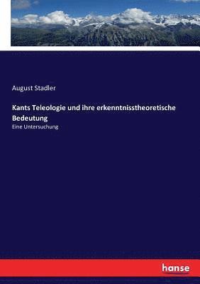 Kants Teleologie und ihre erkenntnisstheoretische Bedeutung 1