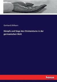 bokomslag Kmpfe und Siege des Christemtums in der germanischen Welt