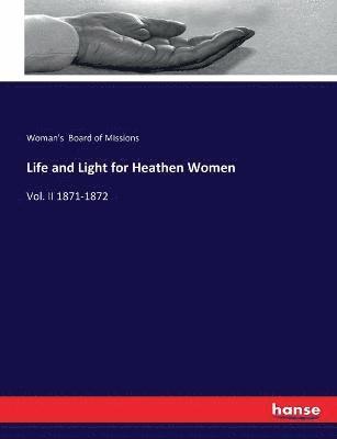 Woman's Board of Missions - Life and Light for Heathen Women, Häftad