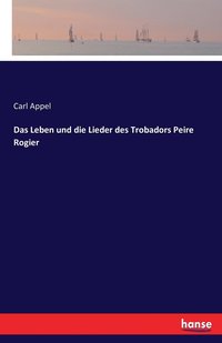 bokomslag Das Leben und die Lieder des Trobadors Peire Rogier