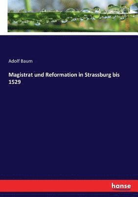 bokomslag Magistrat und Reformation in Strassburg bis 1529