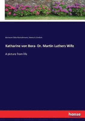 bokomslag Katharine von Bora- Dr. Martin Luthers Wife