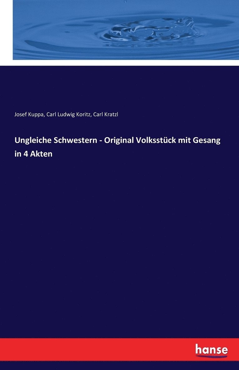 Ungleiche Schwestern - Original Volksstck mit Gesang in 4 Akten 1