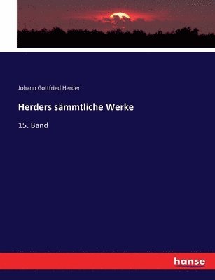Herders sämmtliche Werke: 15. Band 1