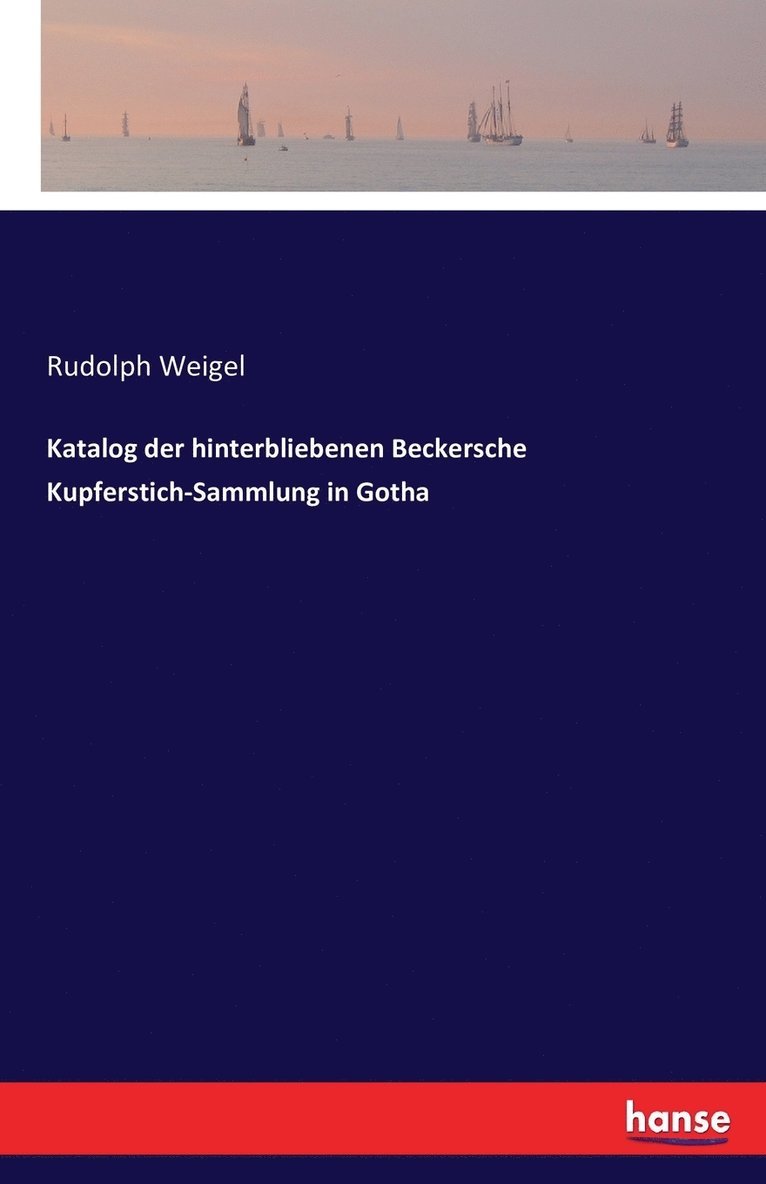 Katalog der hinterbliebenen Beckersche Kupferstich-Sammlung in Gotha 1