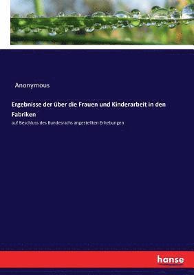 Ergebnisse der ber die Frauen und Kinderarbeit in den Fabriken 1