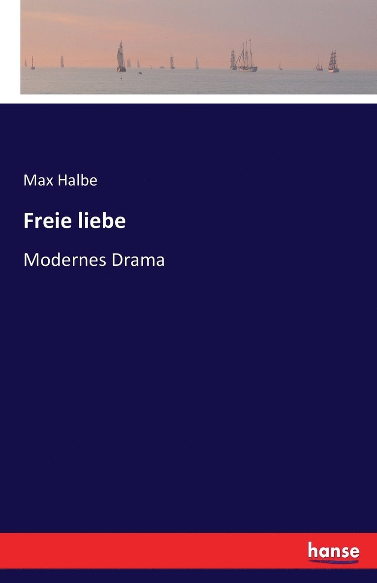 Max Halbe - Freie liebe, Häftad