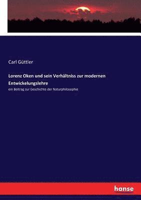 Lorenz Oken und sein Verhltniss zur modernen Entwickelungslehre 1