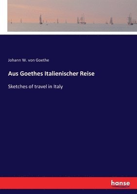 Aus Goethes Italienischer Reise 1