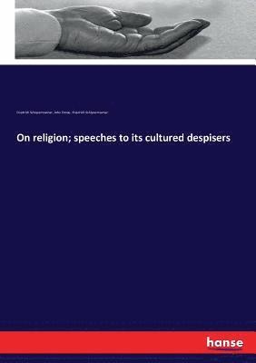 On religion; speeches to its cultured despisers 1