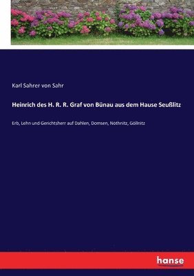 bokomslag Heinrich des H. R. R. Graf von Bunau aus dem Hause Seusslitz