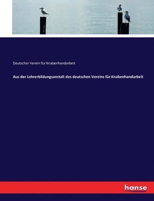 bokomslag Aus der Lehrerbildungsanstalt des deutschen Vereins für Knabenhandarbeit