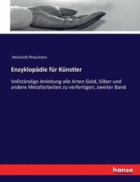 bokomslag Enzyklopädie für Künstler: Vollständige Anleitung alle Arten Gold, Silber und andere Metallarbeiten zu verfertigen; zweiter Band