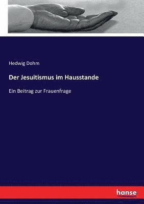 Hedwig Dohm - Jesuitismus im Hausstande, Häftad
