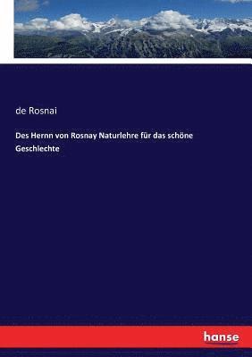 bokomslag Des Hernn von Rosnay Naturlehre fr das schne Geschlechte