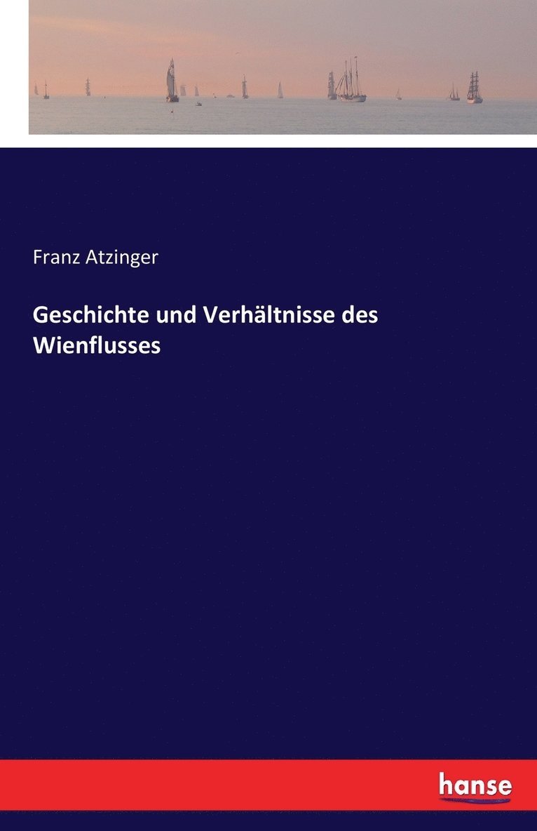 Geschichte und Verhältnisse des Wienflusses 1