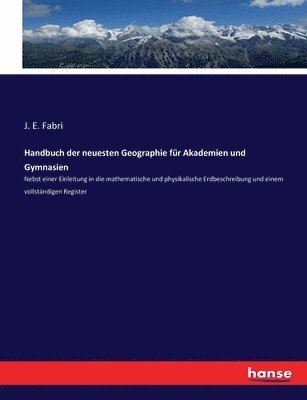 Handbuch der neuesten Geographie fr Akademien und Gymnasien 1