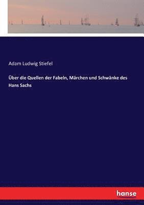 Adam Ludwig Stiefel - Über die Quellen der Fabeln, Märchen und Schwänke des Hans Sachs, Häftad