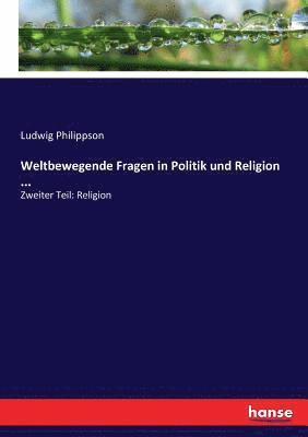 bokomslag Weltbewegende Fragen in Politik und Religion ...