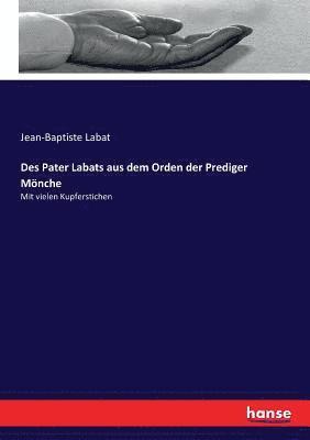 bokomslag Des Pater Labats aus dem Orden der Prediger Mönche