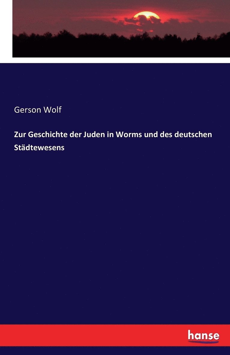 Zur Geschichte der Juden in Worms und des deutschen Stdtewesens 1