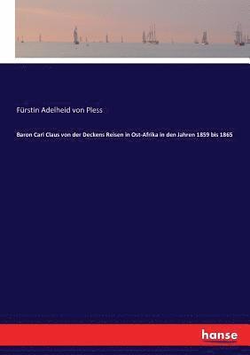 bokomslag Baron Carl Claus von der Deckens Reisen in Ost-Afrika in den Jahren 1859 bis 1865