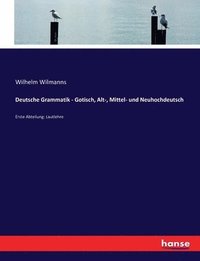 bokomslag Deutsche Grammatik - Gotisch, Alt-, Mittel- und Neuhochdeutsch