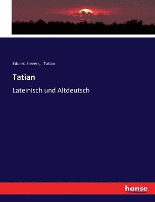 Eduard Sievers, Tatian - Tatian, Häftad
