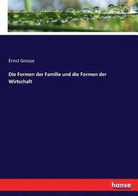 bokomslag Die Formen der Familie und die Formen der Wirtschaft