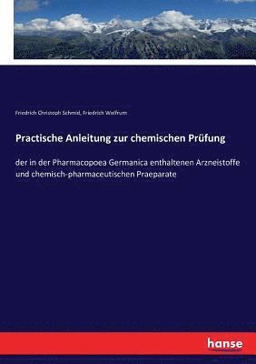 Friedrich Christoph Schmid, Friedrich Wolfrum - Practische Anleitung zur chemischen Prüfung, Häftad