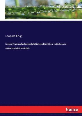 Leopold Krugs nachgelassene Schriften geschichtlichen, statischen und volkswirtschaftlichen Inhalts 1