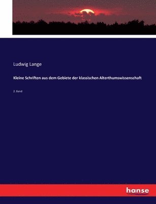 Ludwig Lange - Kleine Schriften aus dem Gebiete der klassischen Alterthumswissenschaft, Häftad