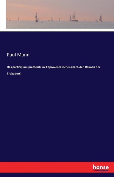 Paul Mann - participium praeteriti im Altprovenzalischen (nach den Reimen der Trobadors), Häftad