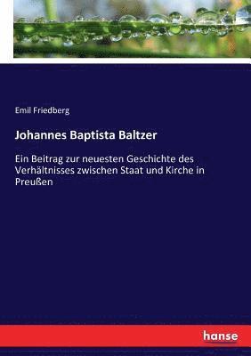 Emil Friedberg - Johannes Baptista Baltzer, Häftad