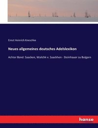 bokomslag Neues allgemeines deutsches Adelslexikon: Achter Band: Saacken, Wailchk v. Saackhen - Steinhauer zu Bulgarn