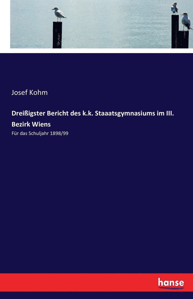 Josef Kohm - Dreißigster Bericht des k.k. Staaatsgymnasiums im III. Bezirk Wiens, Häftad