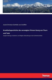 bokomslag Krankheitsgeschichte des verewigten Prinzen Georg von Thurn und Taxis