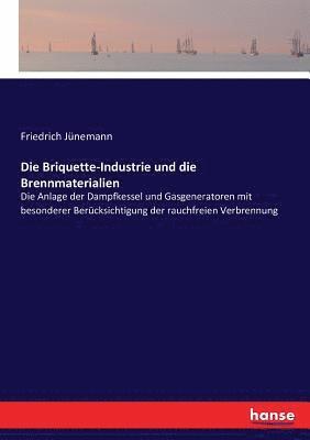 Friedrich Jünemann - Briquette-Industrie und die Brennmaterialien, Häftad