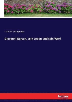 Giovanni Gersen, sein Leben und sein Werk 1