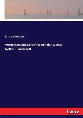 Wortschatz und Sprachformen der Wiener Notker-Handschrift 1