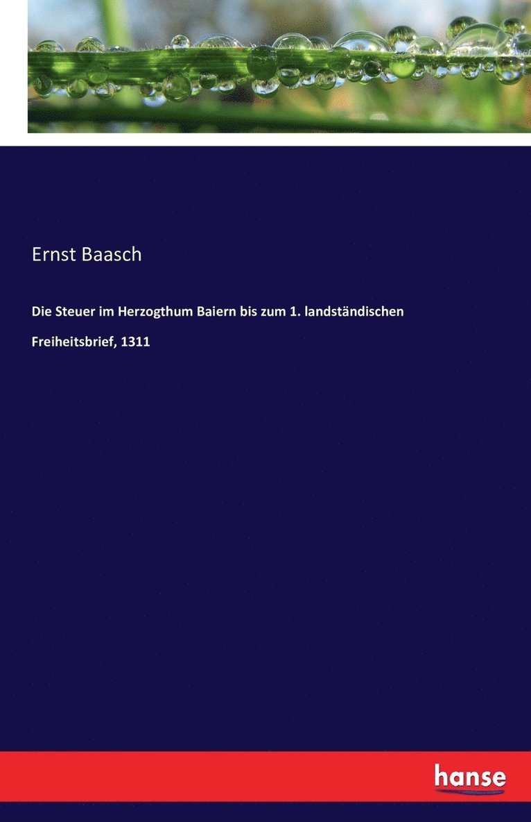 Die Steuer im Herzogthum Baiern bis zum 1. landstndischen Freiheitsbrief, 1311 1