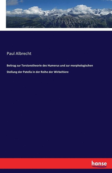 bokomslag Beitrag zur Torsionstheorie des Humerus und zur morphologischen Stellung der Patella in der Reihe der Wirbeltiere