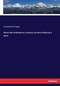 bokomslag Bericht ber Straenbahnen, Tramways und deren Einfhrung in Zrich