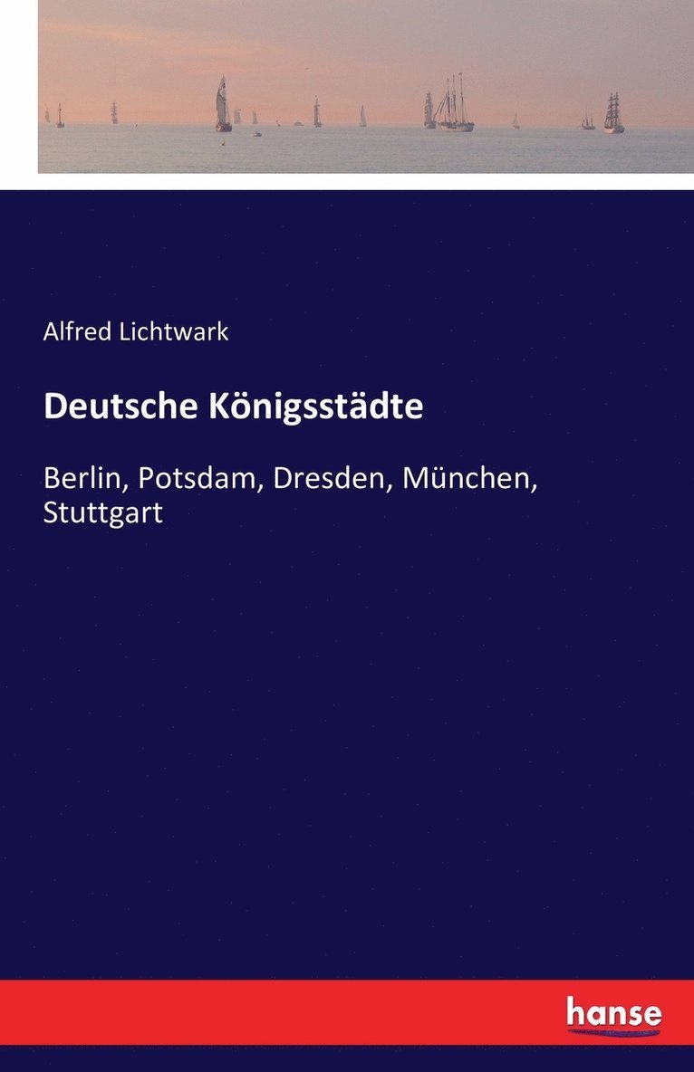 Alfred Lichtwark - Deutsche Königsstädte, Häftad
