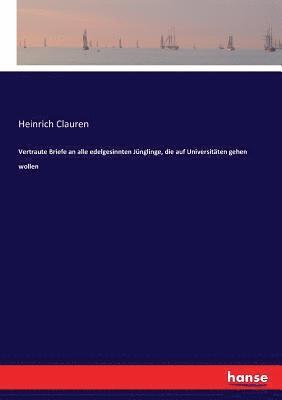 Heinrich Clauren - Vertraute Briefe an alle edelgesinnten Jünglinge, die auf Universitäten gehen wollen, Häftad