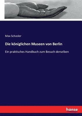 bokomslag Die kniglichen Museen von Berlin