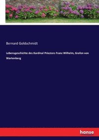 bokomslag Lebensgeschichte des Kardinal Priesters Franz Wilhelm, Grafen von Wartenberg