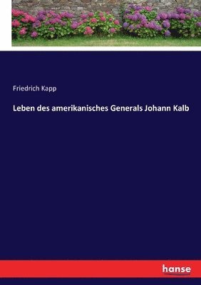 Leben des amerikanisches Generals Johann Kalb 1